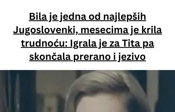 Nekoliko mjeseci skrivajući trudnoću, važila je za jednu od najljepših žena iz Jugoslavije.