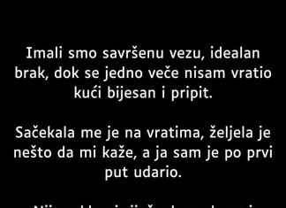 “Imali smo savršenu vezu, idealan brak, dok se jedno veče nisam vratio kući bijesan i pripit.