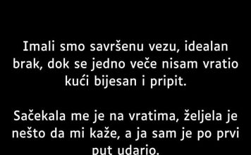 “Imali smo savršenu vezu, idealan brak, dok se jedno veče nisam vratio kući bijesan i pripit.