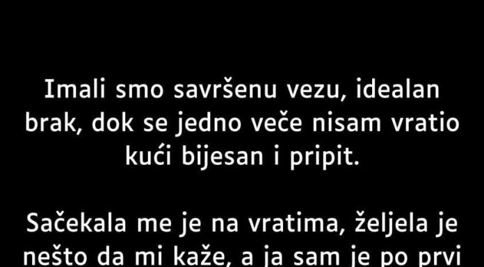 “Imali smo savršenu vezu, idealan brak, dok se jedno veče nisam vratio kući bijesan i pripit.