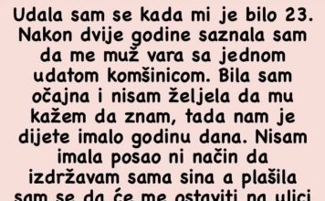 Udala sam se kada mi je bilo 23. Nakon dvije godine saznala sam da me muž vara ….