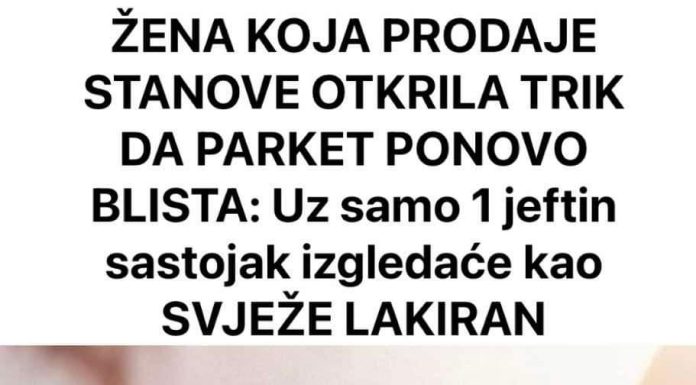 Pronašavši jednostavno i pristupačno rješenje, prodavačica stanova naišla je na način kako parketu vratiti sjaj