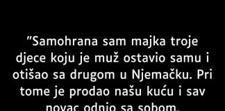 “Samohrana Sam Majka Troe Djece Koju Je Muž Ostavio Samu…
