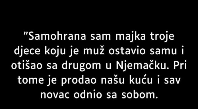 “Samohrana Sam Majka Troe Djece Koju Je Muž Ostavio Samu…