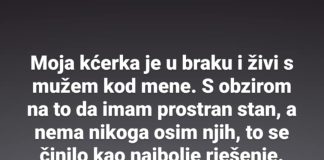 Moja kći je sretno udana i živi s mojim mužem i sa mnom.