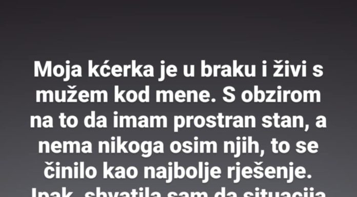 Moja kći je sretno udana i živi s mojim mužem i sa mnom.