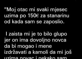 Otkako sam se zaposlio, moj otac svaki mjesec uzima mi 150 eura za stanarinu.