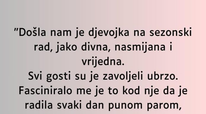 “Došla nam je djevojka na sezonski rad…”