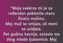 “Moja svekrva mi je za rođendan poklonila staru šivaću mašinu”.