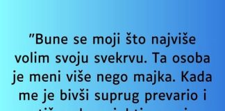 “Bune se moji što najviše volim svoju svekrvu….”