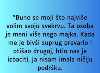 “Bune se moji što najviše volim svoju svekrvu….”