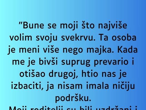 “Bune se moji što najviše volim svoju svekrvu….”