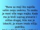 “Bune se moji što najviše volim svoju svekrvu….”