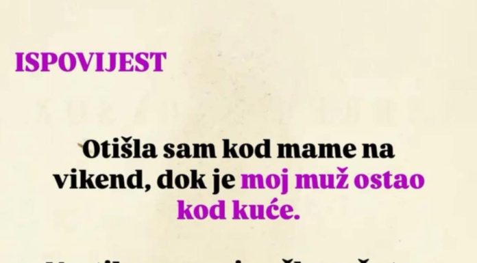 “Otišla sam kod mame na vikend, dok je moj muž ostao kod kuće”