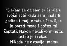 “Sjećam se da sam se igrala u svojoj sobi kada sam imala 8 godina i moj je tata ušao…”