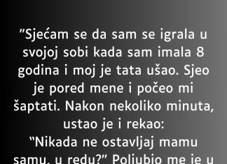 “Sjećam se da sam se igrala u svojoj sobi kada sam imala 8 godina i moj je tata ušao…”