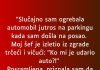 “Slučajno sam ogrebala automobil…”