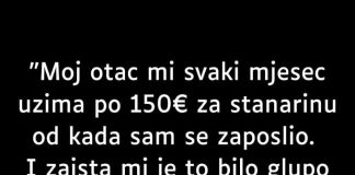 ISPOVIJESTI “Moj otac mi svaki mjesec uzima po 150€ za stanarinu od kada sam se zaposlio.