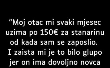 ISPOVIJESTI “Moj otac mi svaki mjesec uzima po 150€ za stanarinu od kada sam se zaposlio.