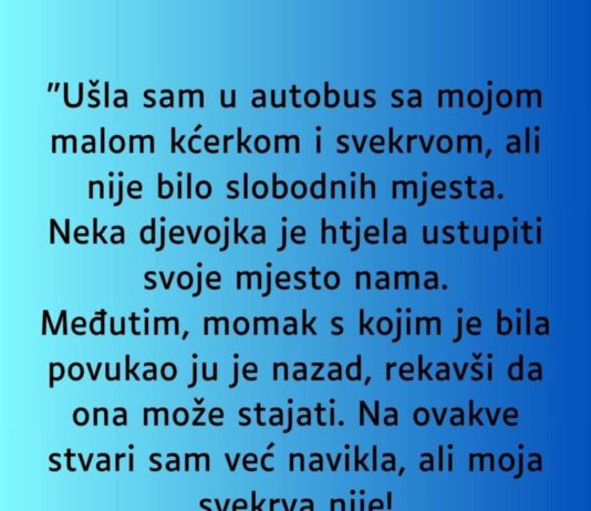 “Ušla sam uautobus sa mojom malom kćerkom i svekrvom…”
