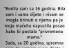 “Rodila sam sa 16 godina. Bila sam i sama dijete i nisam se mogla brinuti o njemu”