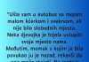 “Ušla sam u autobus sa mojom malom kćerkom i svekrvom, ali nije bilo slobodnih mjesta …