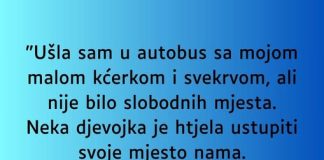 “Ušla sam u autobus sa mojom malom kćerkom i svekrvom, ali nije bilo slobodnih mjesta …