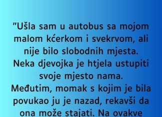 “Ušla sam u autobus sa mojom malom kćerkom i svekrvom, ali nije bilo slobodnih mjesta …