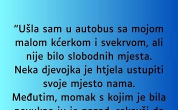 “Ušla sam u autobus sa mojom malom kćerkom i svekrvom, ali nije bilo slobodnih mjesta …