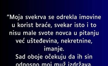 “Moja svekrva se odrekla imovine u korist braće”