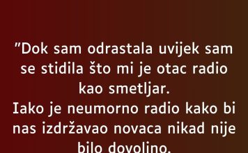 D0K SAM 0DRASTALA UVJEK SAM SE STIDILA ŠT0 MI 0TAC RADI KA0 SMETLJAR..