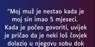 “Moj muž je nestao kada je moj sin imao 5 mjeseci…”