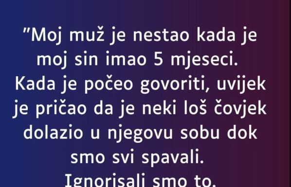 “Moj muž je nestao kada je moj sin imao 5 mjeseci…”