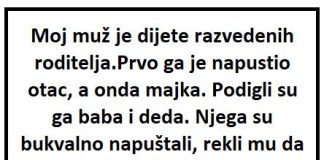 “Moj muž je dijete razvedenih roditelja, prvo ga je napustio otac, a onda majka”