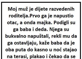 “Moj muž je dijete razvedenih roditelja, prvo ga je napustio otac, a onda majka”