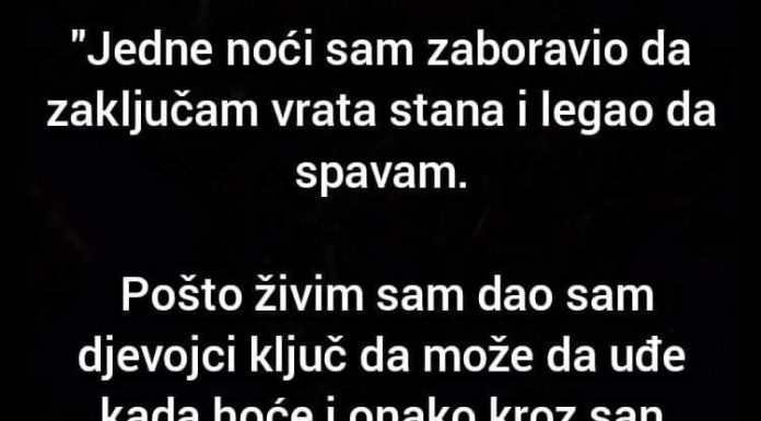 “Jedne noći sam zaboravio da zaključam vrata stana i legao da spavam…”