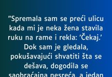 “Spremala sam se preći ulicu…”