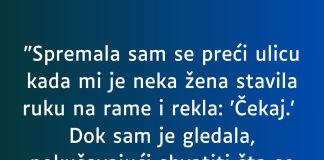 “Spremala sam se preći ulicu…”