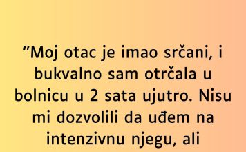 “Moj otac je imao srčani…”