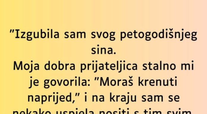 “Izgubila sam svog petogodišnjeg sina…”