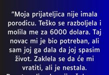 “Moja prijateljica nije imala porodicu. Teško se razboljela i molila me za 6000 dolara”