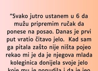 “Svako jutro ustanem u 6 da mužu pripremim ručak…”