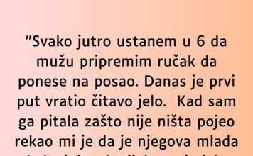 “Svako jutro ustanem u 6 da mužu pripremim ručak…”