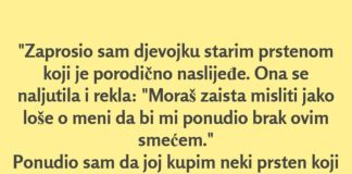 “Zaprosio sam djevojku starim prstenom koji je porodično naslijeđe…”