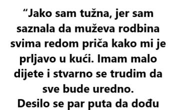 “Jako sam tužna, jer sam saznala da muževa rodbina svima redom priča kako mi je prljavo u kući…”