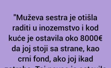 Muževa sestra je otišla raditi u inozemstvo…”