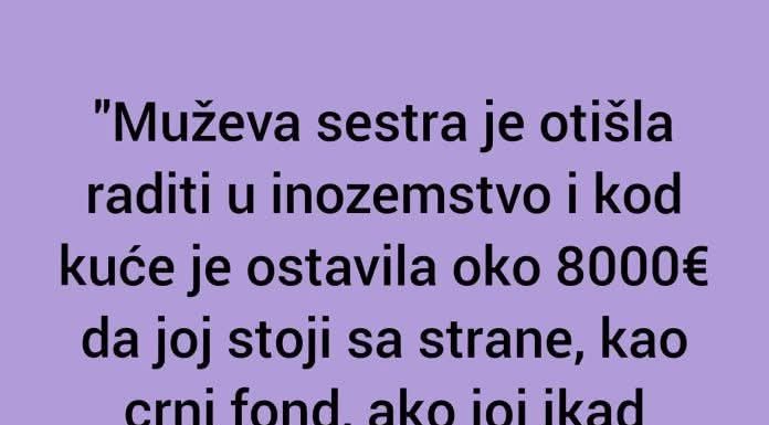 Muževa sestra je otišla raditi u inozemstvo…”