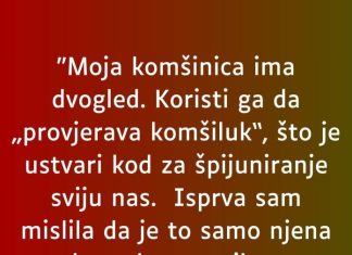 “Moja komšinica ima dvogled…”