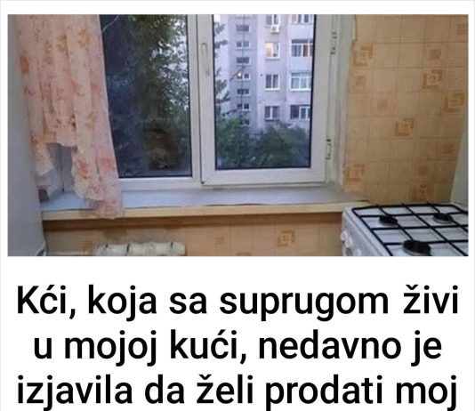 Kći, koja sa suprugom živi u mojoj kući, nedavno je izjavila da želi prodati moj stan. Kada sam je pitala gdje ću onda ja živjeti, ostala sam zapanjena njezinim odgovorom ….