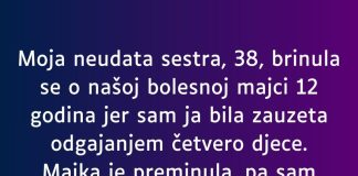 Moja neudata sestra, 38, brinula se o našoj bolesnoj majci 12 godina…